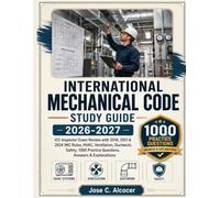 INTERNATIONAL MECHANICAL CODE STUDY GUIDE 2026-2027: ICC Inspector Exam Review with 2018, 2021 & 2024 IMC Rules, HVAC, Ventilation, Ductwork, Safety, 1000 Practice Questions, Answers & Explanations
