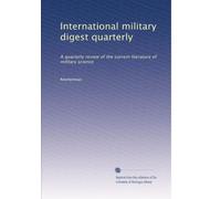 International military digest quarterly: A quarterly review of the current literature of military science: Volume 1