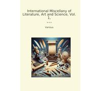 International Miscellany of Literature, Art and Science, Vol. 1, (Classic Books)