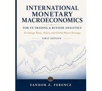 INTERNATIONAL MONETARY MACROECONOMICS FOR FX TRADING & BUYSIDE ANALYTICS: Exchange Rates, Policy, and Global Macro Strategy
