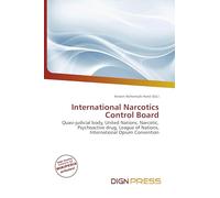 International Narcotics Control Board: Quasi-judicial body, United Nations, Narcotic, Psychoactive drug, League of Nations, International Opium Convention