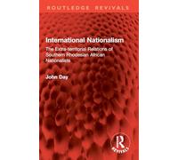 International Nationalism: The Extra-territorial Relations of Southern Rhodesian African Nationalists (Routledge Revivals)