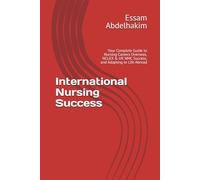 International Nursing Success: Your Complete Guide to Nursing Careers Overseas, NCLEX & UK NMC Success, and Adapting to Life Abroad (NursePathway)
