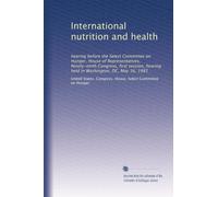 International nutrition and health: hearing before the Select Committee on Hunger, House of Representatives, Ninety-ninth Congress, first session, hearing held in Washington, DC, May 16, 1985