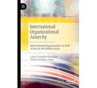 International Organizational Anarchy: International Organizations as Full Actors in the Global Arena
