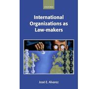 International Organizations As Law-makers (Oxford Monographs in International Law)