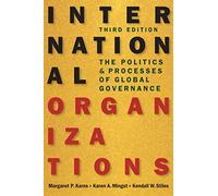 International Organizations: The Politics and Processes of Global Governance