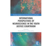 International Perspectives of Neuroscience in the Youth Justice Courtroom (Routledge Contemporary Issues in Criminal Justice and Procedure)