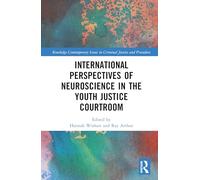 International Perspectives of Neuroscience in the Youth Justice Courtroom (Routledge Contemporary Issues in Criminal Justice and Procedure)