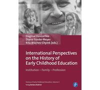 International Perspectives on the History of Early Childhood Education: Institution - Family - Profession