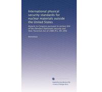 International physical security standards for nuclear materials outside the United States: Reports to Congress pursuant to section 604 of the Omnibus ... and Anti-Terrorism Act of 1986 (P.L. 99-399)
