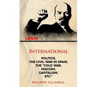 INTERNATIONAL POLITICS, THE CIVIL WAR IN SPAIN, THE "COLD WAR, FASCISM, CAPITALISM, ETC."