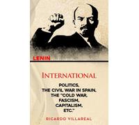 INTERNATIONAL POLITICS, THE CIVIL WAR IN SPAIN, THE "COLD WAR, FASCISM, CAPITALISM, ETC."