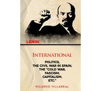 INTERNATIONAL POLITICS, THE CIVIL WAR IN SPAIN, THE “COLD WAR, FASCISM, CAPITALISM, ETC.”