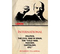 INTERNATIONAL POLITICS, THE CIVIL WAR IN SPAIN, THE “COLD WAR, FASCISM, CAPITALISM, ETC.”