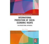 International Protection of Socio-Economic Rights: An Interactional Approach (Human Rights and International Law)