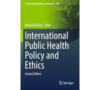 International Public Health Policy and Ethics: 106 (The International Library of Bioethics)