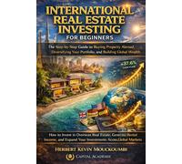 International Real Estate Investing for Beginners: The Step-by-Step Guide to Buying Property Abroad, Diversifying Your Portfolio, and Building Global ... Flow, Portfolio Growth & Financial Freedom)