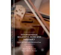 International Relations, Music and Diplomacy: Sounds and Voices on the International Stage (The Sciences Po Series in International Relations and Political Economy)