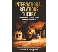 International Relations Theory: From Ancient Empires to the New World (Dis)Order