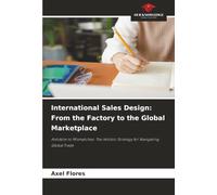 International Sales Design: From the Factory to the Global Marketplace: Antidote to Mismatches: The Holistic Strategy for Navigating Global Trade
