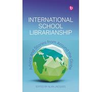 International School Librarianship: Advice and Stories from Around the Globe