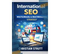 International SEO: Multilingual & Multiregional Strategy: A practical guide to designing and executing multilingual and multiregional SEO strategies ... (The Digital Marketing Mastery Series)