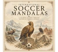 International Soccer Mandalas: A coloring journey through nations & symbolic animals
