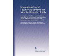 International social security agreements act with the Republic of Italy: Hearing before the Subcommittee on Social Security of the Committee on Ways ... Congress, second session ... July 14, 1978