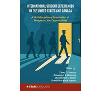 International Student Experiences in the United States and Canada: A Multidisciplinary Examination of Challenges, Prospects, and Opportunities (International and comparative education series)