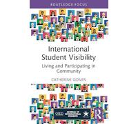 International Student Visibility: Living and Participating in Community (Routledge Studies in Global Student Mobility)