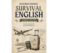 International Survival English: Student Edition: Practical English for Travel, Airports, Hotels, Restaurants and Real-Life Situations