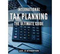 International Tax Planning: The Ultimate Guide: Maximize Your Tax Savings with Effective International Tax Strategies: A Comprehensive Guide for Business Owners and Investors.