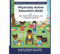 International Teachers Handbook: Physically Active Education (PAE) for Early Years Math, Science, and Language Learning.
