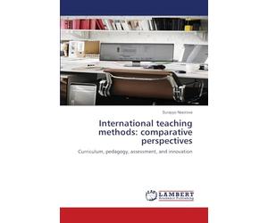 International teaching methods: comparative perspectives: Curriculum, pedagogy, assessment, and innovation