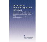 International terrorism, legislative initiatives: Hearings and markup before the Committee on International Relations and its Subcommittee on ... Ninety-fifth Congress, second session