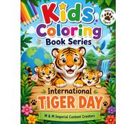 International Tiger Day Coloring Book for Kids Ages 3-6: Fun and Educational Coloring Pages Featuring Cute Tiger Cubs, Jungle Animals, Wildlife ... Conservation Activities for Preschoolers