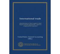 International trade: administration of short supply in steel import restraint agreements : report to congressional requesters
