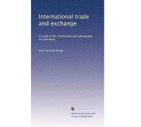 International trade and exchange: A study of the mechanism and advantages of commerce,