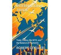 INTERNATIONAL TRADE: Trade Theory, the WTO, and the Balance of Payments (Economics)