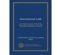 International trade: U.S. business access to certain foreign state-of-the-art technology : report to the Honorable Lloyd Bentsen, U.S. Senate
