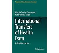 International Transfers of Health Data: A Global Perspective (Perspectives in Law, Business and Innovation)