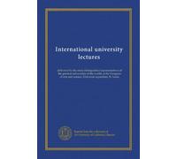 International university lectures (v.02): delivered by the most distinguished representatives of the greatest universities of the world, at the ... and science, Universal exposition, St. Louis