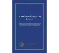 International university lectures (v.03): delivered by the most distinguished representatives of the greatest universities of the world, at the ... and science, Universal exposition, St. Louis