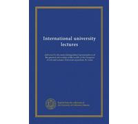 International university lectures (v.06): delivered by the most distinguished representatives of the greatest universities of the world, at the ... and science, Universal exposition, St. Louis