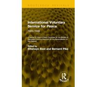 International Voluntary Service for Peace: 1920-1946: A History of Work in Many Countries for the Benefit of Distressed Communities and for the Reconciliation of the Peoples (Routledge Revivals)