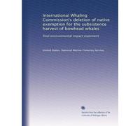 International Whaling Commission's deletion of native exemption for the subsistence harvest of bowhead whales: final environmental impact statement: Volume 2