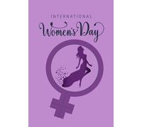 International Women’s Day: Journal For Women, International Women’s Day Gifts, International Women's Day Notebook, Lined Journal 6"x9" / 120 Pages