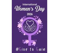 International Women's Day 2026 Journal: Give To Gain | Floral Lined Notebook for Women | Thoughtful International Women's Day Gift | 6"x9", 110 Pages