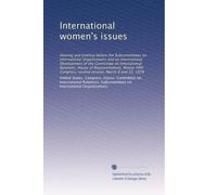 International women's issues: Hearing and briefing before the Subcommittees on International Organizations and on International Development of the ... second session, March 8 and 22, 1978